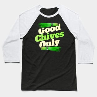 Good Chives Only - Vegetarian or Go Vegan Baseball T-Shirt